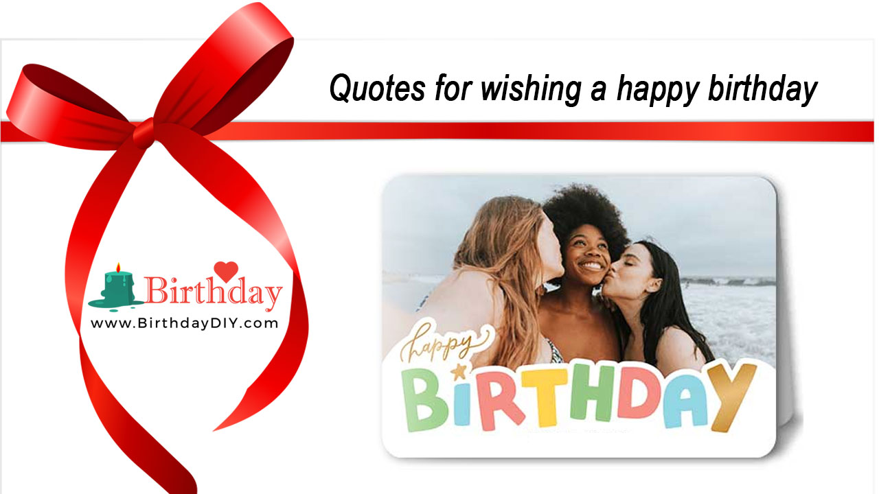 Quotes for wishing a happy birthday