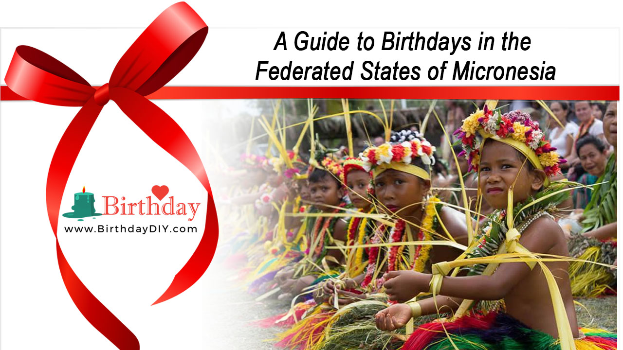 A Guide to Birthdays in the Federated States of Micronesia