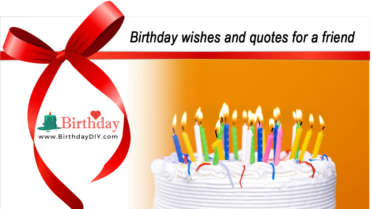 Birthday wishes and quotes for a friend