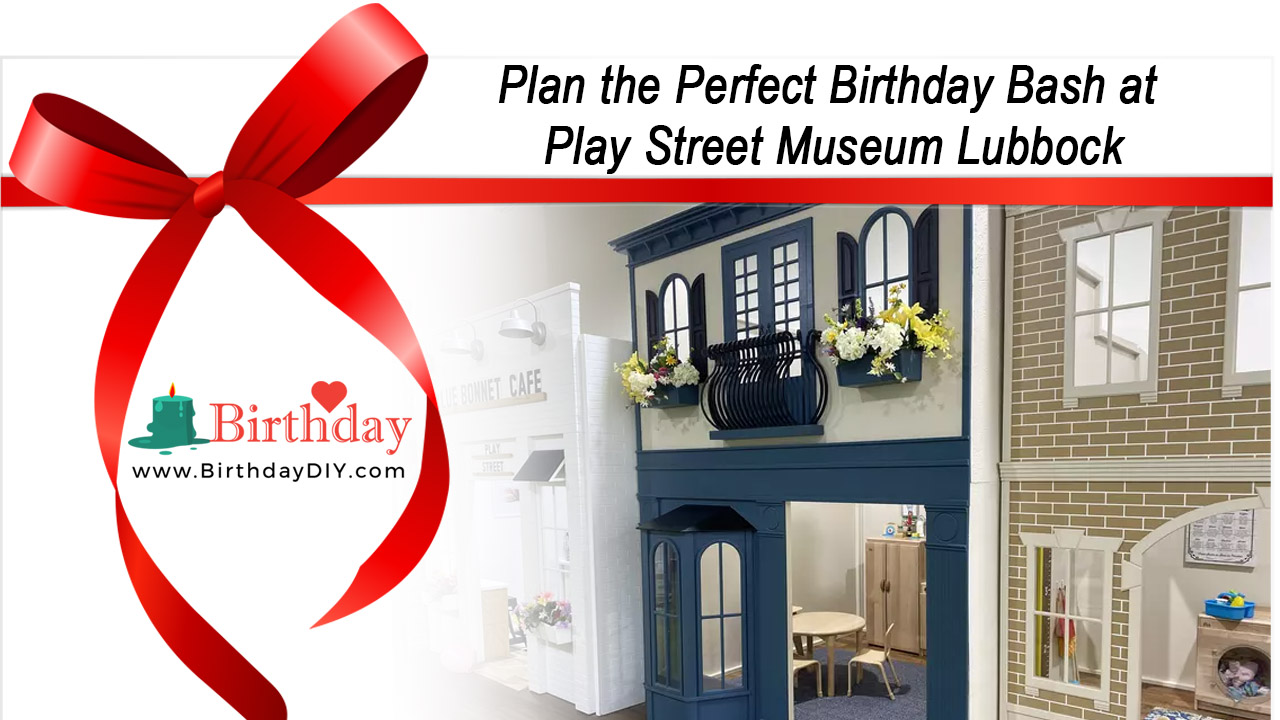 Plan the Perfect Birthday Bash at Play Street Museum Lubbock